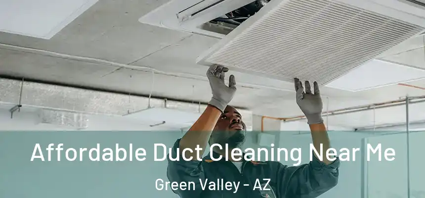 Affordable Duct Cleaning Near Me Green Valley - AZ