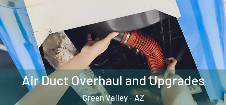 Air Duct Overhaul and Upgrades Green Valley - AZ