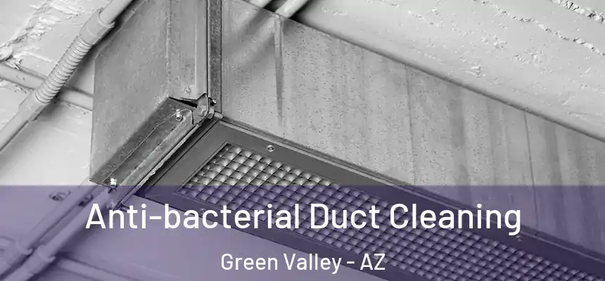 Anti-bacterial Duct Cleaning Green Valley - AZ