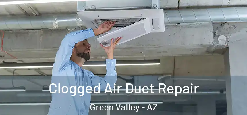 Clogged Air Duct Repair Green Valley - AZ