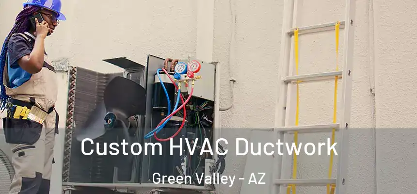  Custom HVAC Ductwork Green Valley - AZ