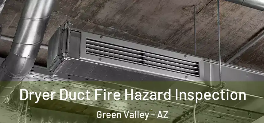Dryer Duct Fire Hazard Inspection Green Valley - AZ