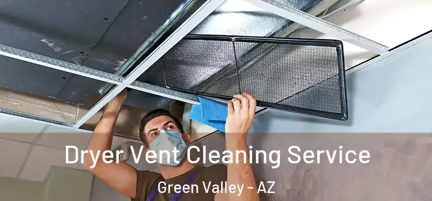  Dryer Vent Cleaning Service Green Valley - AZ