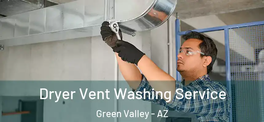 Dryer Vent Washing Service Green Valley - AZ