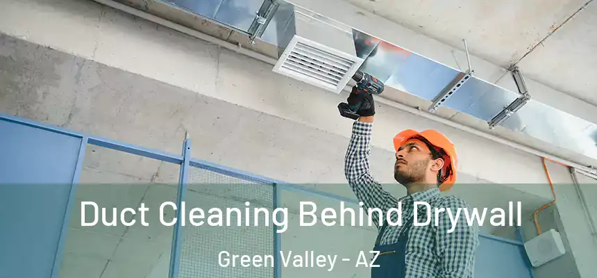  Duct Cleaning Behind Drywall Green Valley - AZ