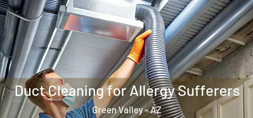 Duct Cleaning for Allergy Sufferers Green Valley - AZ