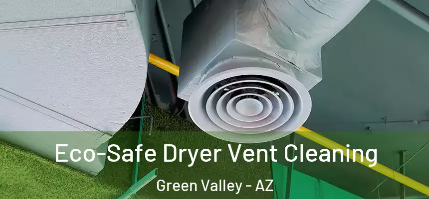  Eco-Safe Dryer Vent Cleaning Green Valley - AZ