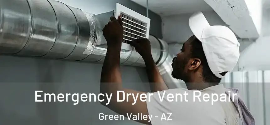 Emergency Dryer Vent Repair Green Valley - AZ