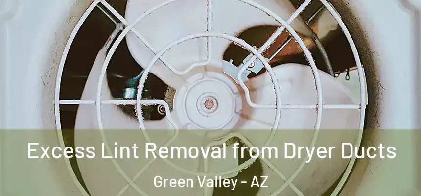 Excess Lint Removal from Dryer Ducts Green Valley - AZ