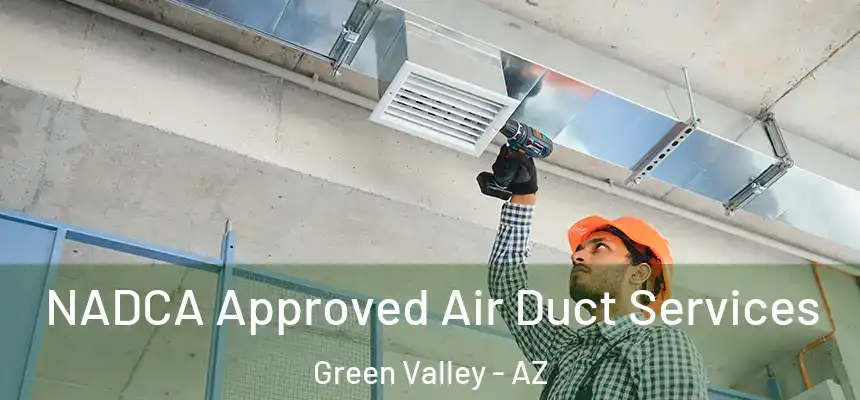 NADCA Approved Air Duct Services Green Valley - AZ