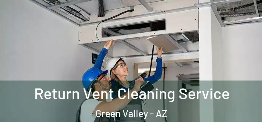  Return Vent Cleaning Service Green Valley - AZ