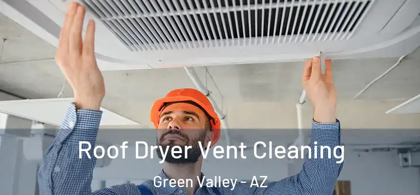 Roof Dryer Vent Cleaning Green Valley - AZ
