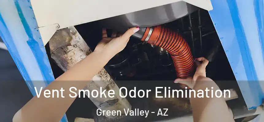  Vent Smoke Odor Elimination Green Valley - AZ