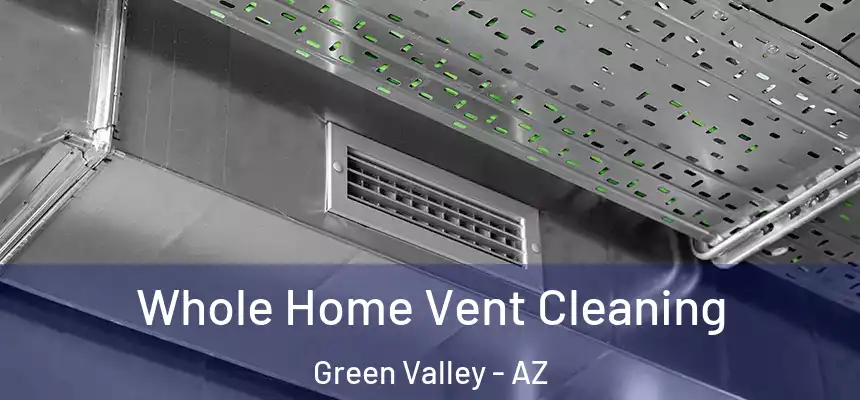  Whole Home Vent Cleaning Green Valley - AZ