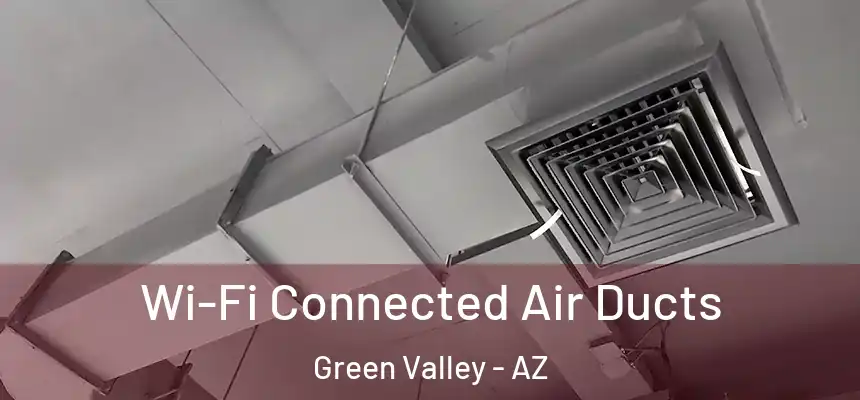 Wi-Fi Connected Air Ducts Green Valley - AZ